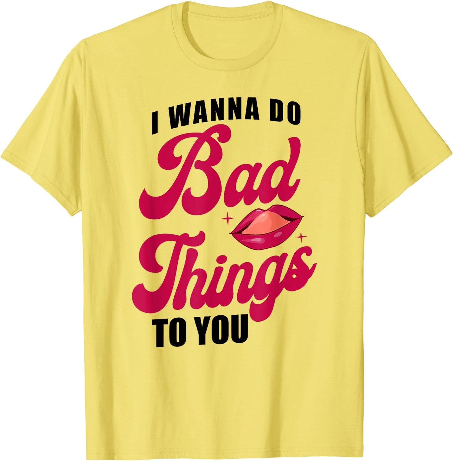 Wanna Do Bad Things Tee Shirt