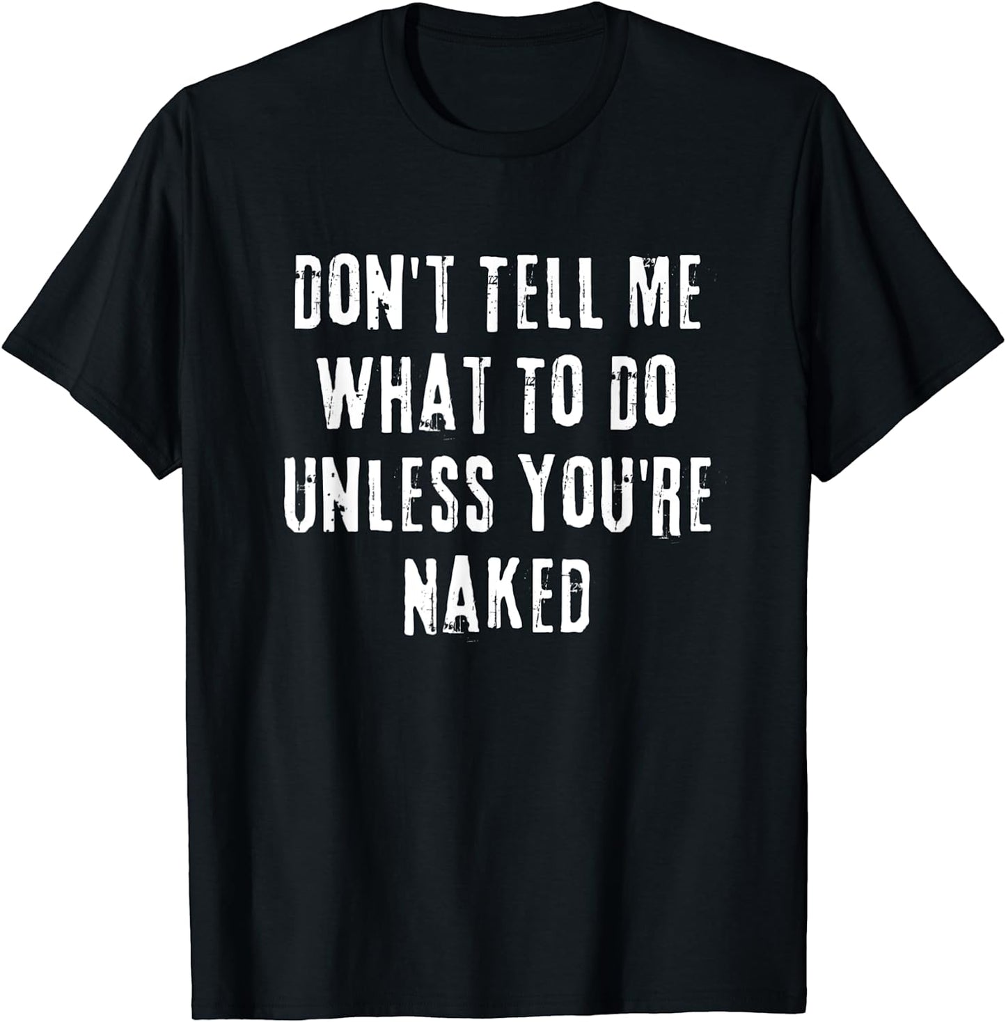 Unless You're Naked Tee Shirt