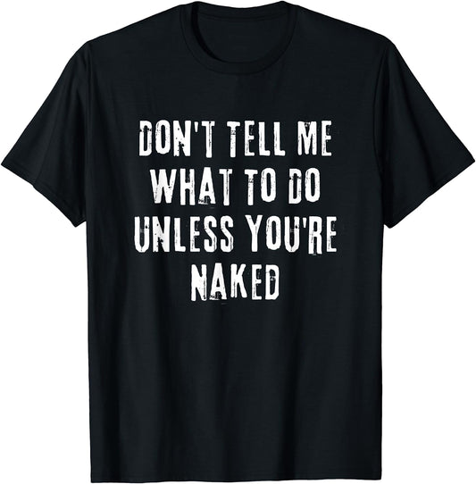 Unless You're Naked Tee Shirt