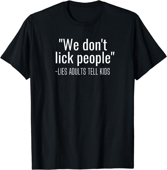 We Dont Lick People Tee Shirt